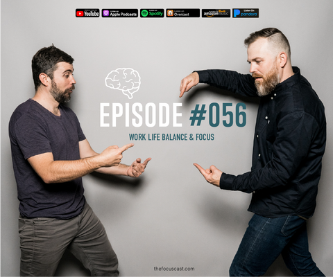 #56 Work Life Balance & Focus