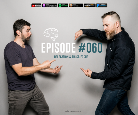 #60 Delegation, Trust & Focus