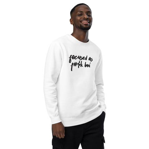 Focused as F#$K Boi Release One Unisex Sweatshirt